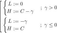   { ⌊   L := 0 |                 ; γ > 0 |   H := C  − γ || { ⌈   L := − γ      ; γ ≤ 0 H := C 