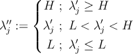      ( | H  ; λ′j ≥ H ′′   {   ′        ′ λ j := | λ j ; L < λ j < H (  L ; λ′ ≤ L j 