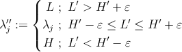       (       ′    ′ |{ L  ; L > H  +  𝜀 λ′′j :=    λj ; H ′ − 𝜀 ≤ L′ ≤ H ′ + 𝜀 |(       ′    ′ H  ; L < H  −  𝜀 